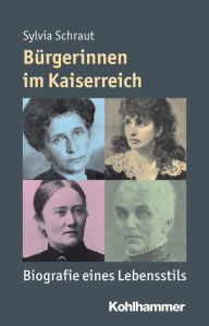 Burgerinnen im Kaiserreich: Biografie eines Lebensstils Sylvia Schraut Author