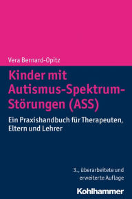 Kinder Mit Autismus-Spektrum-Storungen (ASS): Ein Praxishandbuch Fur Therapeuten, Eltern Und Lehrer
