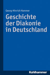 Geschichte der Diakonie in Deutschland Georg-Hinrich Hammer Author