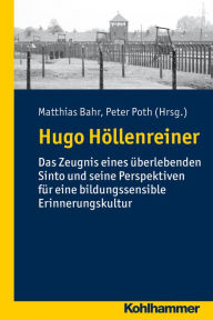 Hugo Hollenreiner: Das Zeugnis eines uberlebenden Sinto und seine Perspektiven fur eine bildungssensible Erinnerungskultur Matthias Bahr Editor