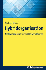 Hybridorganisation: Netzwerke und virtuelle Strukturen Michael Reiß Author