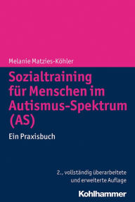 Sozialtraining für Menschen im Autismus-Spektrum (AS): Ein Praxisbuch Melanie Matzies-Köhler Author