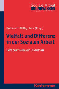 Vielfalt und Differenz in der Sozialen Arbeit: Perspektiven auf Inklusion Bettina BretlÃ¤nder Editor