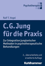 C. G. Jung fur die Praxis: Zur Integration jungianischer Methoden in psychotherapeutische Behandlungen Ralf T Vogel Author
