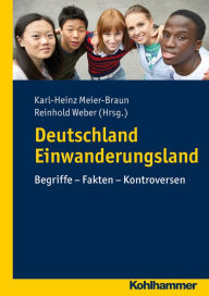Deutschland Einwanderungsland: Begriffe - Fakten - Kontroversen - Karl-Heinz Meier-Braun