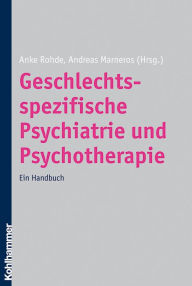 Geschlechtsspezifische Psychiatrie und Psychotherapie: Ein Handbuch Anke Rohde Editor