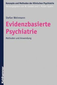 Evidenzbasierte Psychiatrie: Methoden und Anwendung Stefan Weinmann Author