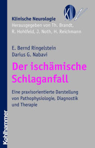 Der ischÃ¤mische Schlaganfall: Eine praxisorientierte Darstellung von Pathophysiologie, Diagnostik und Therapie E. Bernd Ringelstein Author