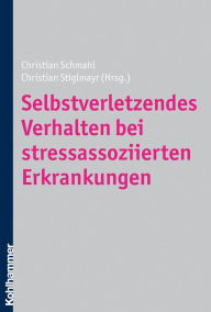 Selbstverletzendes Verhalten bei stressassoziierten Erkrankungen Christian Schmahl Editor