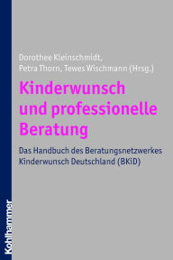 Kinderwunsch und professionelle Beratung: Das Handbuch des Beratungsnetzwerkes Kinderwunsch Deutschland (BKiD) Dorothee Kleinschmidt Editor