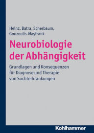 Neurobiologie der AbhÃ¤ngigkeit: Grundlagen und Konsequenzen fÃ¼r Diagnose und Therapie von Suchterkrankungen Andreas Heinz Author