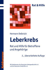 Leberkrebs: Rat und Hilfe für Betroffene und Angehörige Hermann Delbrück Author