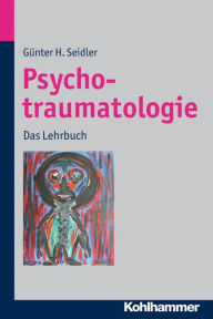 Psychotraumatologie: Das Lehrbuch GÃ¼nter H. Seidler Author