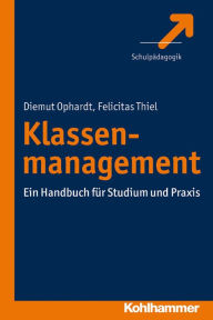 Klassenmanagement: Ein Handbuch für Studium und Praxis Diemut Ophardt Author