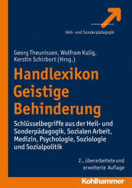 Handlexikon Geistige Behinderung: Schlüsselbegriffe aus der Heil- und Sonderpädagogik, Sozialen Arbeit, Medizin, Psychologie, Soziologie und Sozialpol