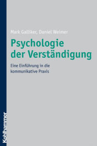 Psychologie der Verständigung: Eine Einführung in die kommunikative Praxis Mark Galliker Author