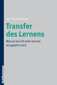 Transfer des Lernens: Warum wir oft mehr lernen als gelehrt wird Karl Josef Klauer Author