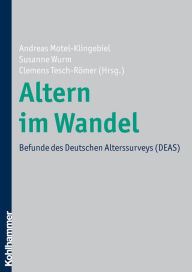 Altern im Wandel: Befunde des Deutschen Alterssurveys (DEAS) Andreas Motel-Klingebiel Editor