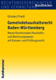 Gemeindehaushaltsrecht Baden-WÃ¼rttemberg: Neues Kommunales Haushalts- und Rechnungswesen mit Kassen- und PrÃ¼fungsrecht Peter Glinder Author
