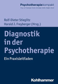 Diagnostik in der Psychotherapie: Ein Praxisleitfaden Harald J. Freyberger Editor