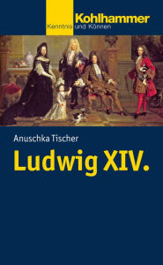 Ludwig XIV. Anuschka Tischer Author