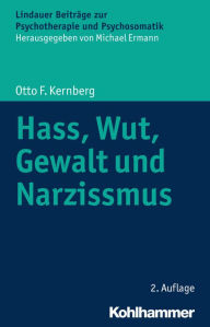Hass, Wut, Gewalt und Narzissmus Otto F. Kernberg Author