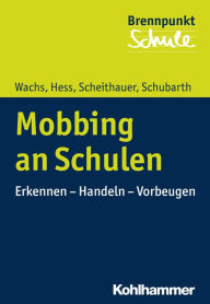 Mobbing an Schulen: Erkennen - Handeln - Vorbeugen Sebastian Wachs Author