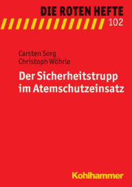 Der Sicherheitstrupp im Atemschutzeinsatz Carsten Sorg Author