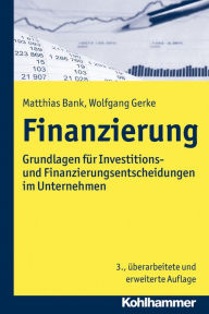 Finanzierung: Grundlagen fur Investitions- und Finanzierungsentscheidungen im Unternehmen Matthias Bank Author