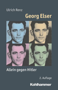 Georg Elser: Allein gegen Hitler Ulrich Renz Author