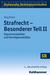 Strafrecht - Besonderer Teil II: Eigentumsdelikte und Vermögensdelikte - Jörg Eisele