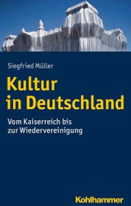 Kultur in Deutschland: Vom Kaiserreich bis zur Wiedervereinigung Siegfried Muller Author