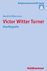 Victor Witter Turner: Eine Biografie Hendrik Hillermann Author