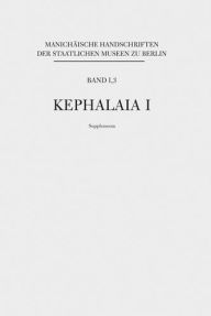 Manichaische Handschriften, Bd. 1,3: Kephalaia I, Supplementa (Manichaische Handschriften Der Staatlichen Museen Berlin, 1.3)