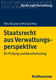 Staatsrecht aus Verwaltungsperspektive: für Prüfung und Berufseinstieg Felix Bruckert Author