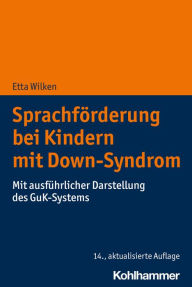 Sprachförderung bei Kindern mit Down-Syndrom: Mit ausführlicher Darstellung des GuK-Systems Etta Wilken Author