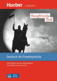 Siegfrieds Tod: nach Motiven aus dem Nibelungenlied frei erzÃ¤hlt von Franz Specht.Deutsch als Fremdsprache - Niveaustufe A2 / EPUB-Download Franz Spe