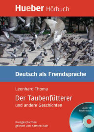 Der TaubenfÃ¼tterer und andere Geschichten: Deutsch als Fremdsprache / EPUB/MP3-Download Leonhard Thoma Author