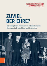 Zuviel der Ehre?: Interdisziplinare Perspektiven auf akademische Ehrungen in Deutschland und Osterreich Peter Autenhuber Contribution by