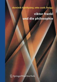 Viktor Frankl und die Philosophie Dominik BatthyÃ¯ny Editor