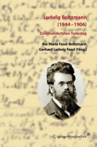 Ludwig Boltzmann (1844-1906): Zum hundertsten Todestag Ilse Fasol Editor