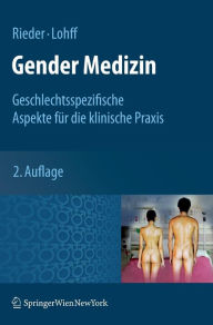 Gender Medizin: Geschlechtsspezifische Aspekte fÃ¼r die klinische Praxis Anita Rieder Editor
