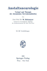 Anstaltsneurologie: Verlauf und Therapie der chronischen Nervenkrankheiten Walther Birkmayer Author