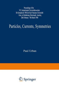 Particles, Currents, Symmetries: Proceedings of the VII. Internationale UniversitÃ¤tswochen fÃ¼r Kernphysik 1968 der Karl-Franzens-UniversitÃ¤t Graz,