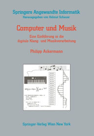 Computer und Musik: Eine Einführung in die digitale Klang- und Musikverarbeitung Philipp Ackermann Author