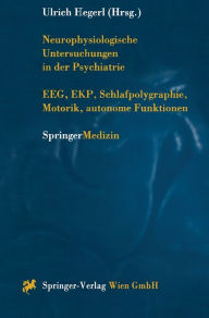 Neurophysiologische Untersuchungen in Der Psychiatrie: EEG, Ekp, Schlafpolygraphie, Motorik, Autonome Funktionen Ulrich Hegerl Editor