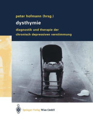 Dysthymie: Diagnostik und Therapie der chronisch depressiven Verstimmung Peter Hofmann Editor