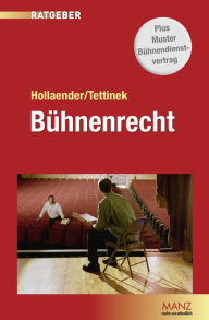 Bühnenrecht: Ratgeber zum Bühnen- und Vertragsrecht im Bereich der Darstellenden Kunst - Adrian Eugen Hollaender