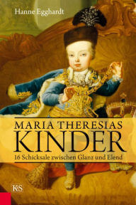 Maria Theresias Kinder: 16 Schicksale zwischen Glanz und Eled Hanne Egghardt Author
