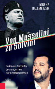 Von Mussolini zu Salvini: Italien als Vorreiter des modernen Nationalpopulismus Lorenz Gallmetzer Author